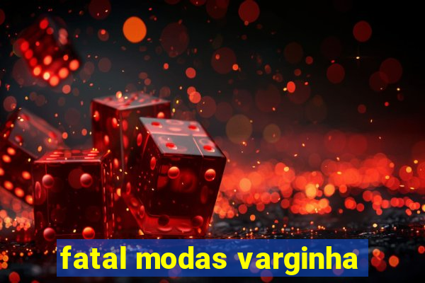 fatal modas varginha